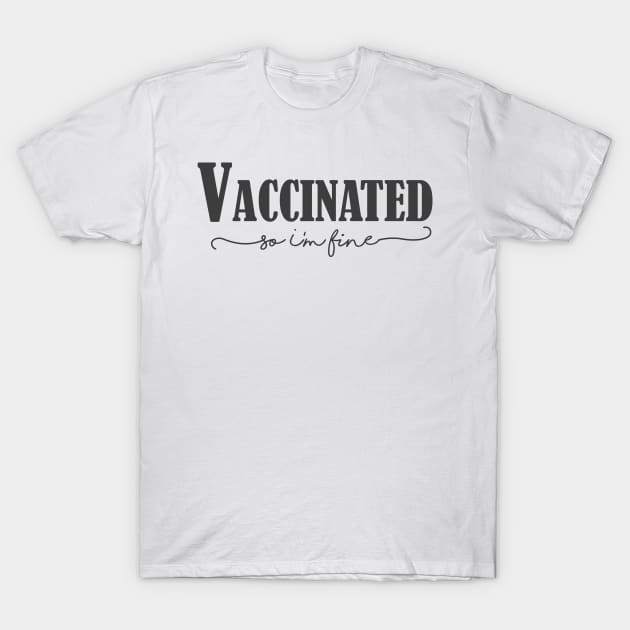 Vaccinated so I'm fine , Proud Member Of The Vaccinated Club T-Shirt by WhatsDax